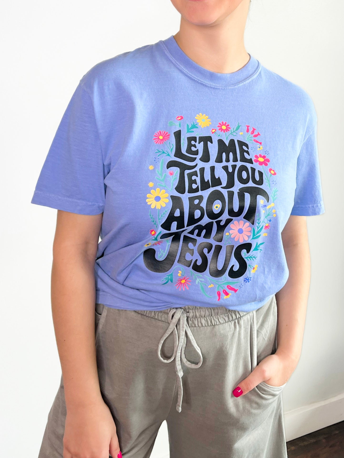 Let Me Tell You About My Jesus Tee