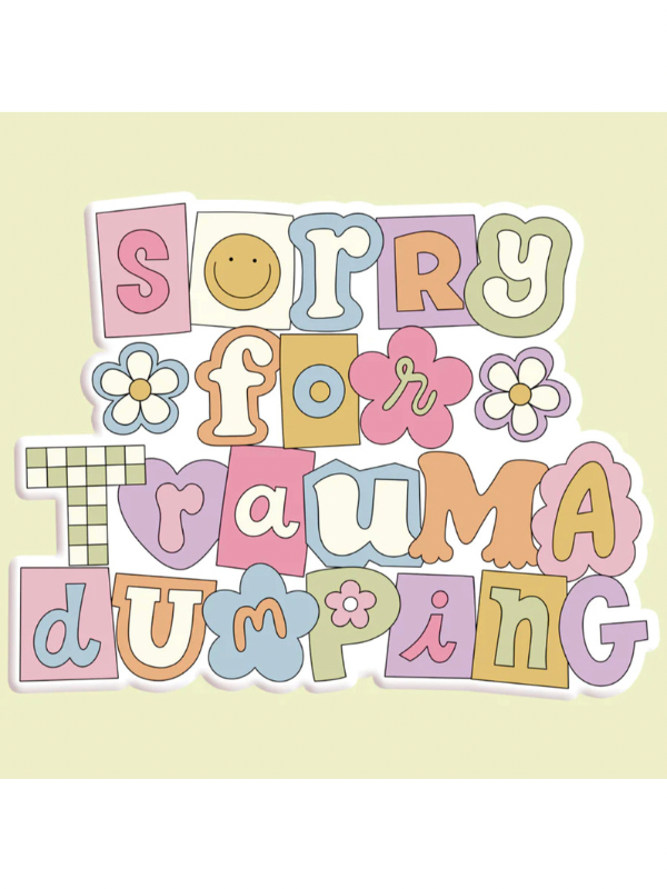 Sorry for Trauma Dumping Decal
