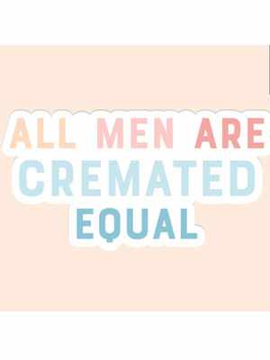 All Men are Cremated Equal Decal